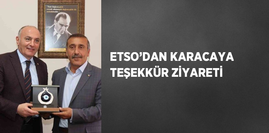 ETSO’DAN KARACAYA TEŞEKKÜR ZİYARETİ