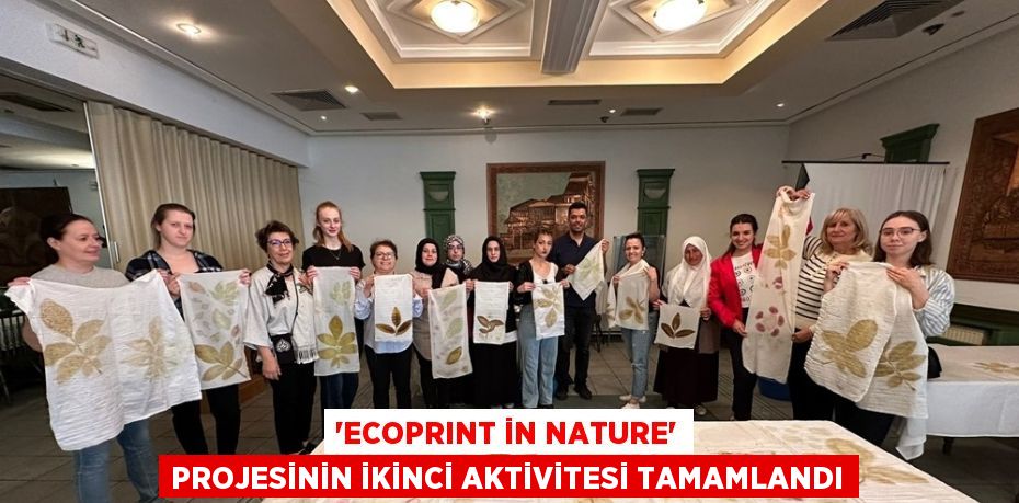 'ECOPRINT İN NATURE' PROJESİNİN İKİNCİ AKTİVİTESİ TAMAMLANDI