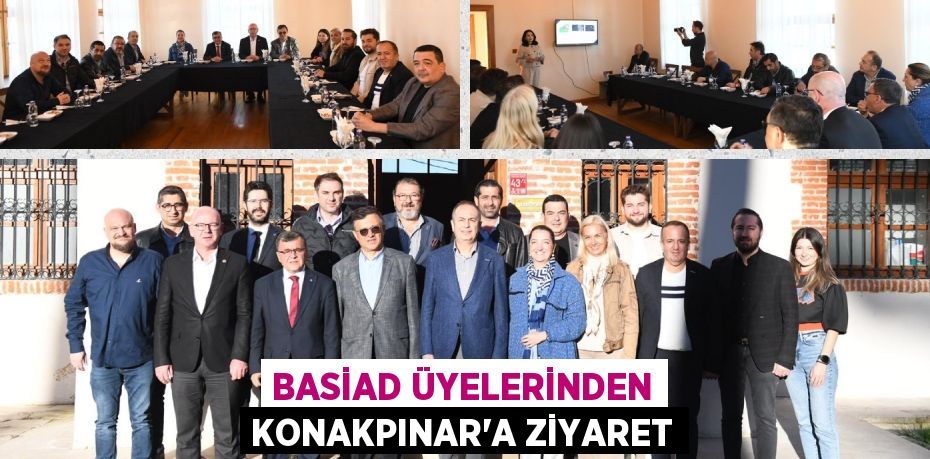 BASİAD ÜYELERİNDEN KONAKPINAR’A ZİYARET