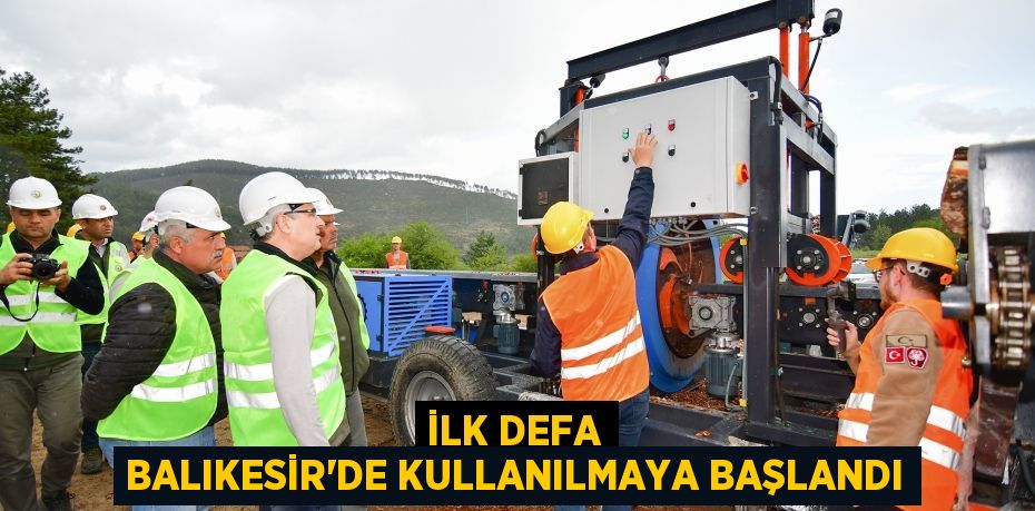 İLK DEFA BALIKESİR’DE KULLANILMAYA BAŞLANDI