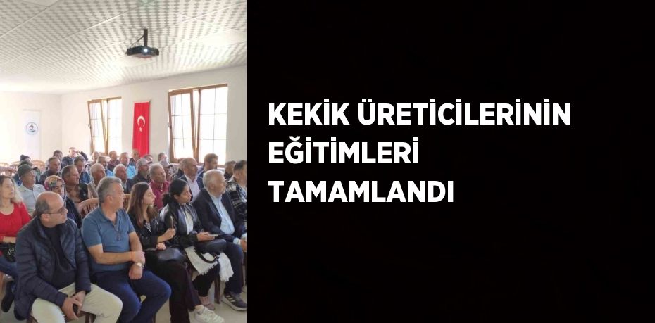 KEKİK ÜRETİCİLERİNİN EĞİTİMLERİ TAMAMLANDI