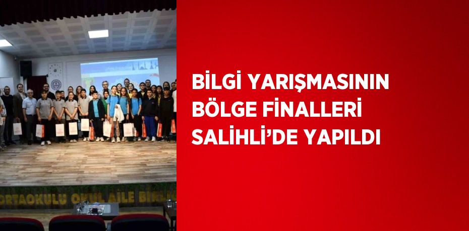 BİLGİ YARIŞMASININ BÖLGE FİNALLERİ SALİHLİ’DE YAPILDI