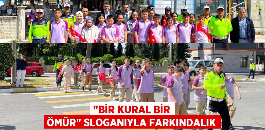 "BİR KURAL BİR ÖMÜR" SLOGANIYLA FARKINDALIK
