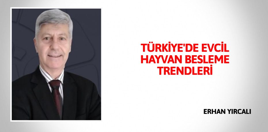 TÜRKİYE'DE EVCİL HAYVAN BESLEME TRENDLERİ