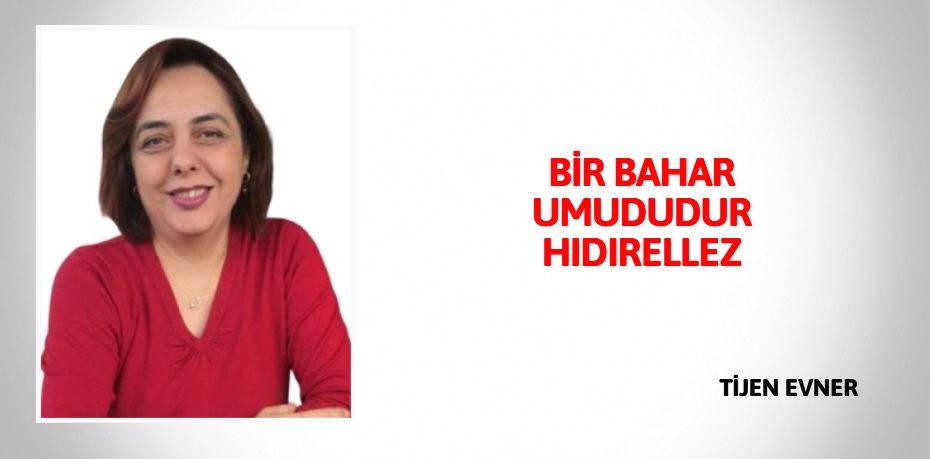 BİR BAHAR UMUDUDUR HIDIRELLEZ