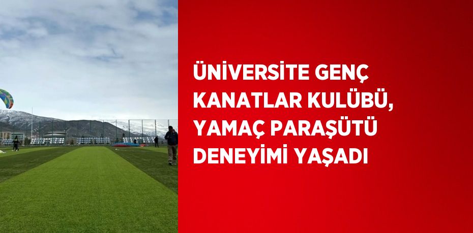 ÜNİVERSİTE GENÇ KANATLAR KULÜBÜ, YAMAÇ PARAŞÜTÜ DENEYİMİ YAŞADI