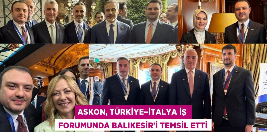 ASKON, TÜRKİYE–İTALYA İŞ FORUMUNDA BALIKESİR’İ TEMSİL ETTİ