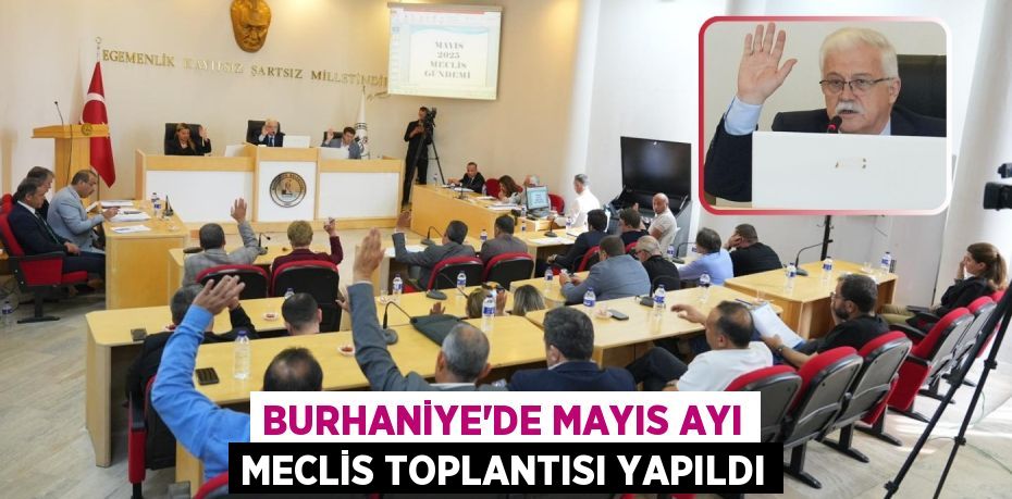 BURHANİYE’DE MAYIS AYI MECLİS TOPLANTISI YAPILDI