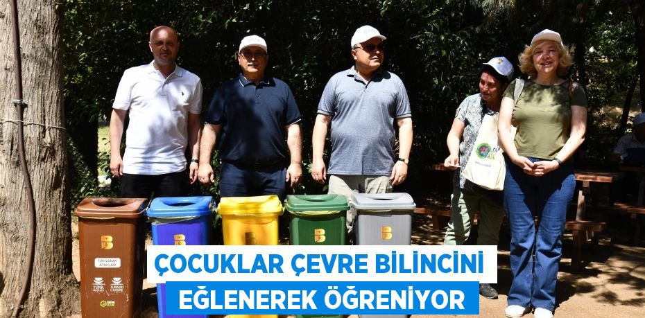 ÇOCUKLAR ÇEVRE BİLİNCİNİ  EĞLENEREK ÖĞRENİYOR