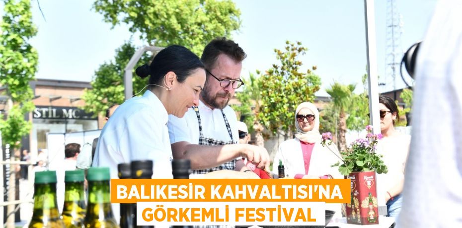 Balıkesir Kahvaltısı’na görkemli festival