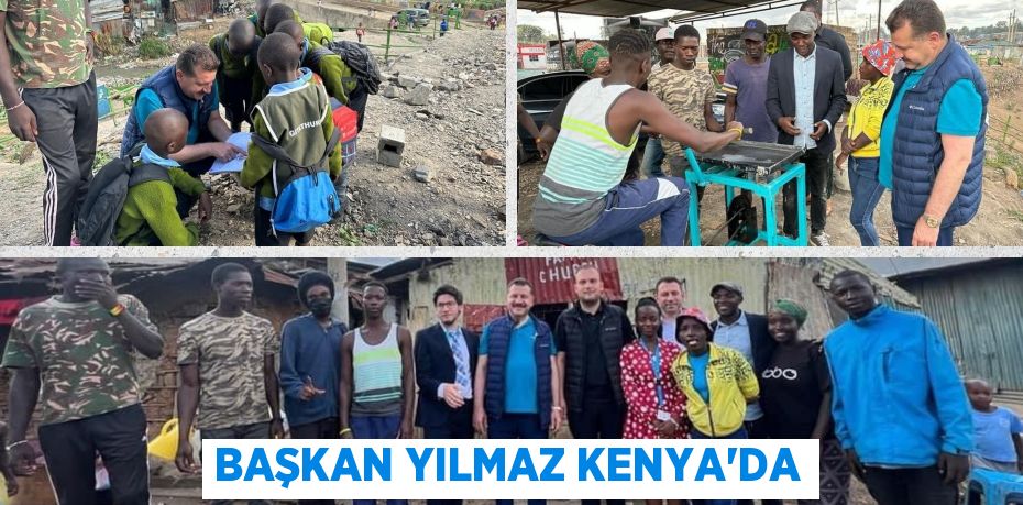 BAŞKAN YILMAZ KENYA’DA