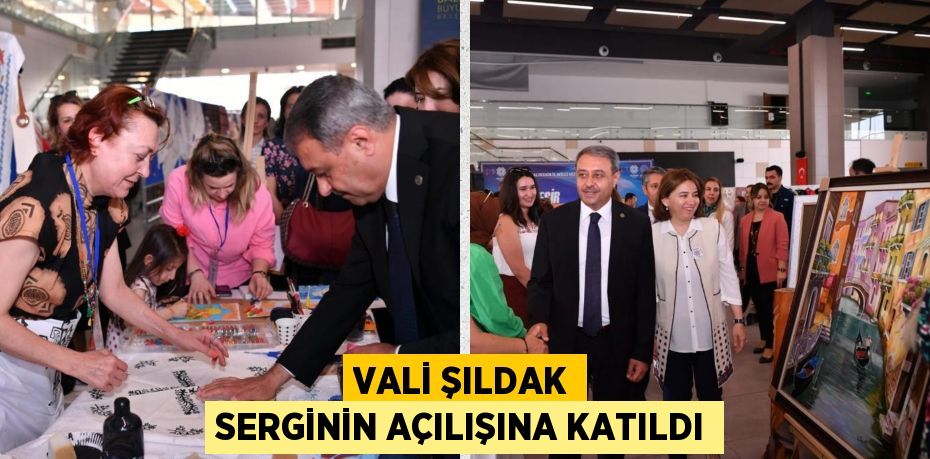 VALİ ŞILDAK SERGİNİN AÇILIŞINA KATILDI