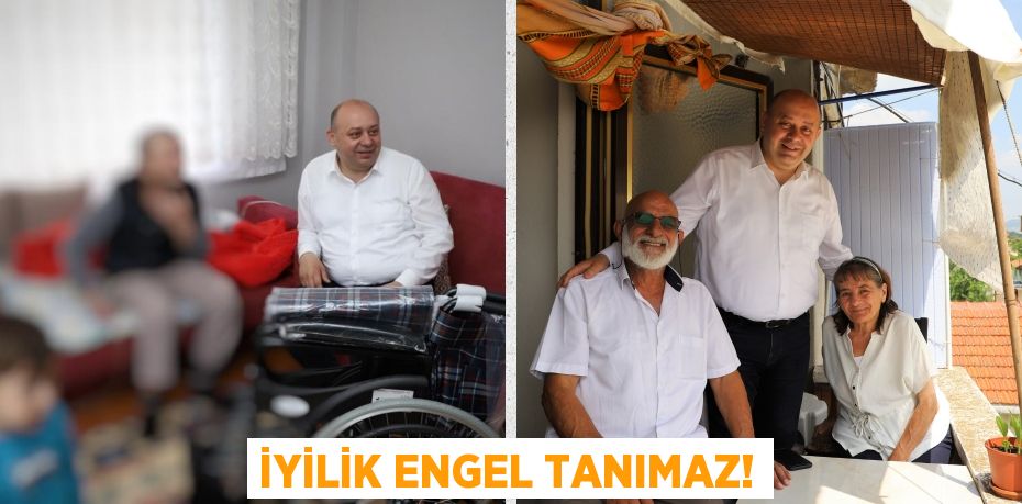 İYİLİK ENGEL TANIMAZ!