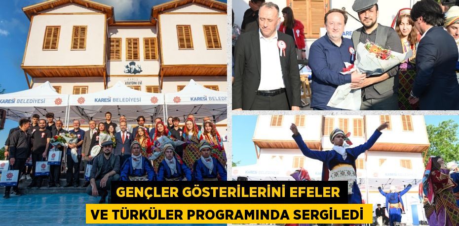 GENÇLER GÖSTERİLERİNİ EFELER VE TÜRKÜLER PROGRAMINDA SERGİLEDİ