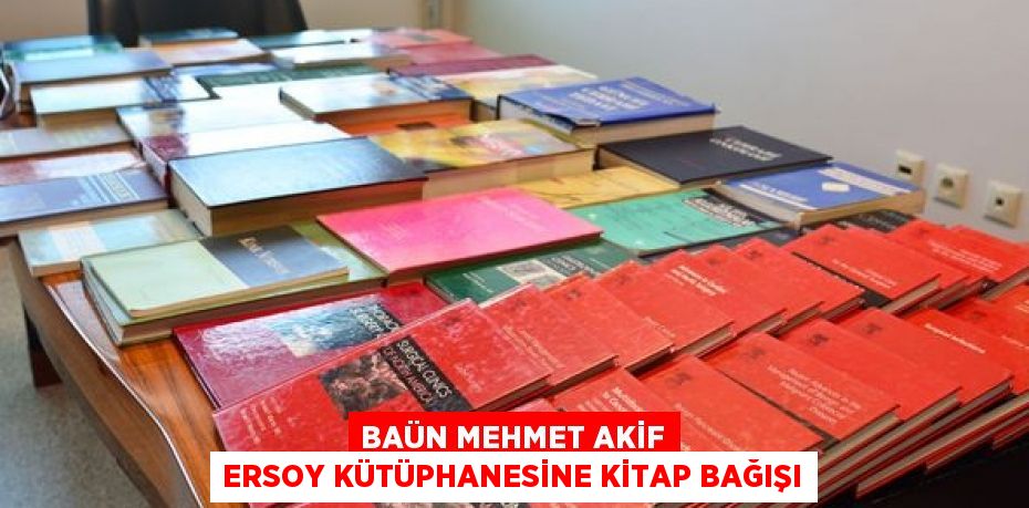 BAÜN MEHMET AKİF ERSOY KÜTÜPHANESİNE KİTAP BAĞIŞI