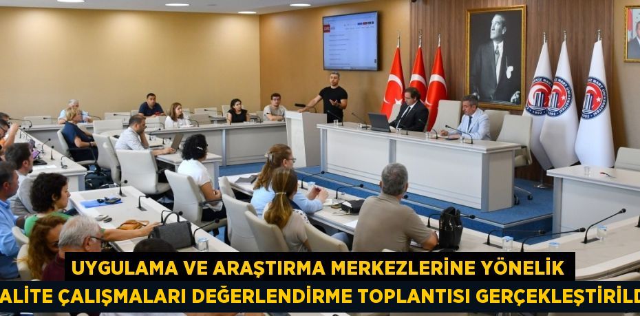 UYGULAMA VE ARAŞTIRMA MERKEZLERİNE YÖNELİK KALİTE ÇALIŞMALARI DEĞERLENDİRME TOPLANTISI GERÇEKLEŞTİRİLDİ