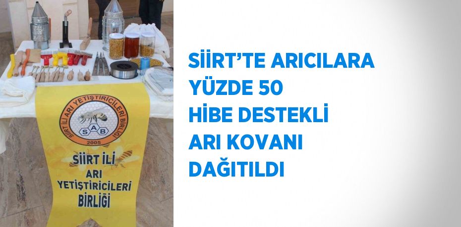 SİİRT’TE ARICILARA YÜZDE 50 HİBE DESTEKLİ ARI KOVANI DAĞITILDI