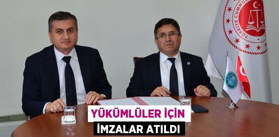 YÜKÜMLÜLER İÇİN İMZALAR ATILDI