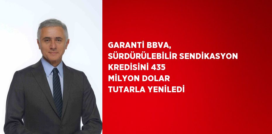 GARANTİ BBVA, SÜRDÜRÜLEBİLİR SENDİKASYON KREDİSİNİ 435 MİLYON DOLAR TUTARLA YENİLEDİ