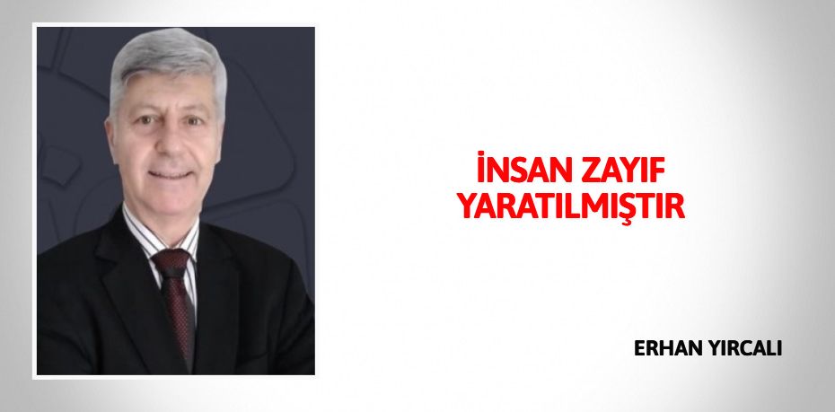 İNSAN ZAYIF YARATILMIŞTIR