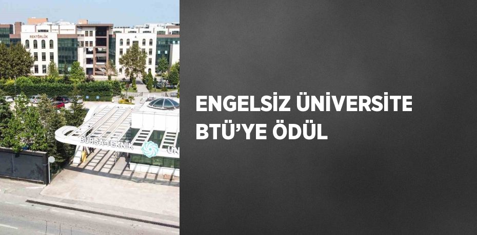 ENGELSİZ ÜNİVERSİTE BTÜ’YE ÖDÜL