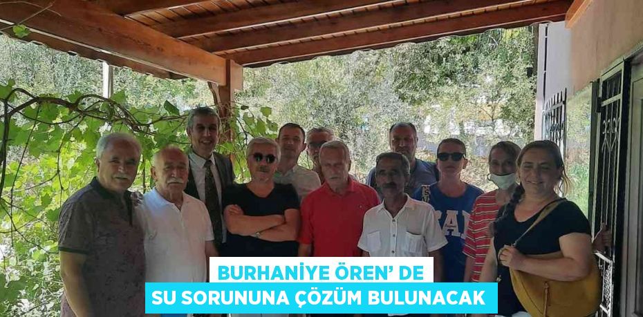 BURHANİYE ÖREN’ DE SU SORUNUNA ÇÖZÜM BULUNACAK