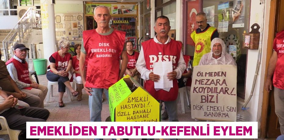 EMEKLİDEN TABUTLU-KEFENLİ EYLEM