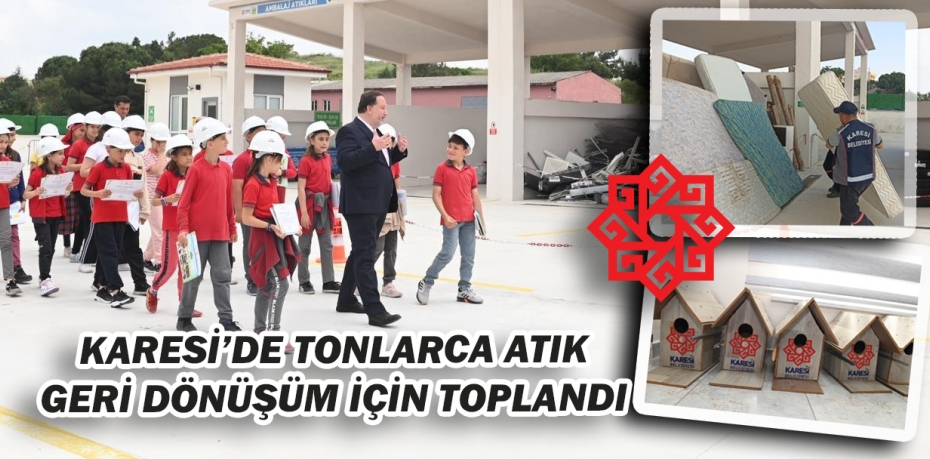 KARESİ’DE TONLARCA ATIK GERİ DÖNÜŞÜM İÇİN TOPLANDI