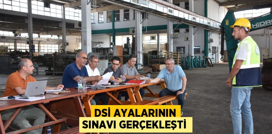 DSİ AYALARININ SINAVI GERÇEKLEŞTİ