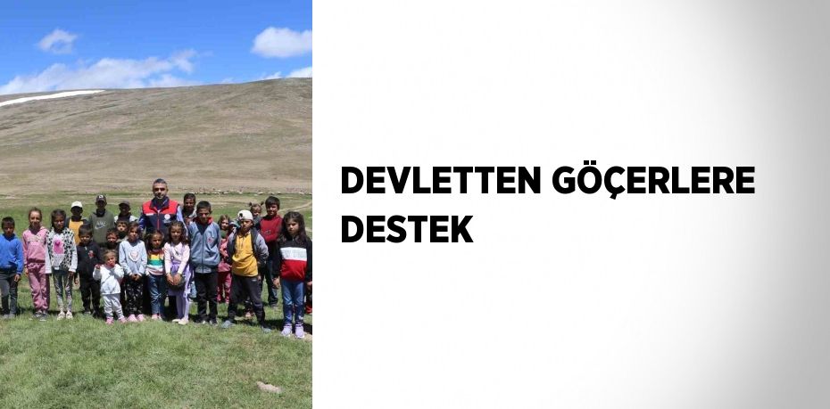 DEVLETTEN GÖÇERLERE DESTEK