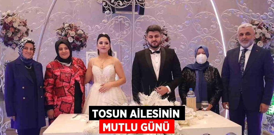 TOSUN AİLESİNİN MUTLU GÜNÜ