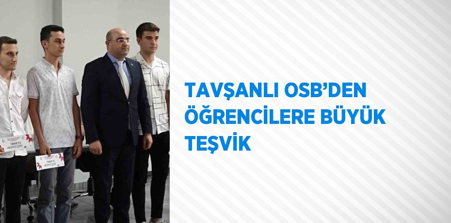 TAVŞANLI OSB’DEN ÖĞRENCİLERE BÜYÜK TEŞVİK