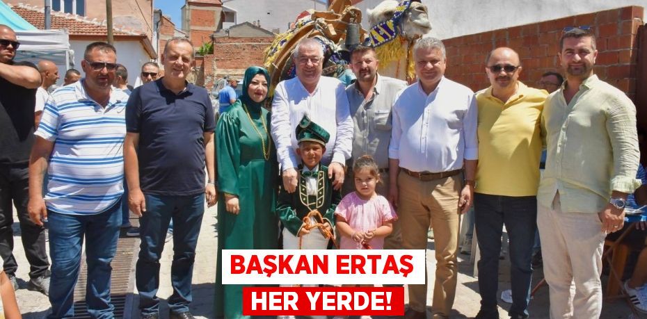 Başkan Ertaş Her Yerde!