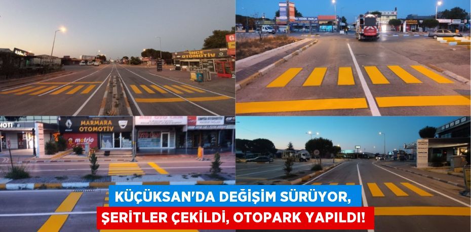 KÜÇÜKSAN’da değişim sürüyor,  şeritler çekildi, otopark yapıldı!