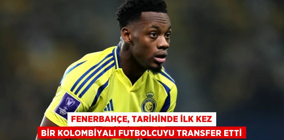 Fenerbahçe, Tarihinde İlk Kez Bir Kolombiyalı Futbolcuyu Transfer Etti
