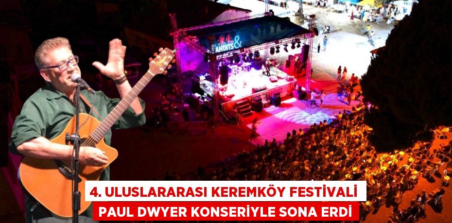 4. ULUSLARARASI KEREMKÖY FESTİVALİ PAUL DWYER KONSERİYLE SONA ERDİ