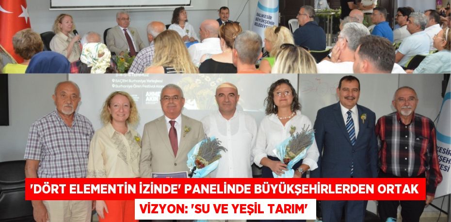 “Dört Elementin İzinde” panelinde büyükşehirlerden ortak vizyon: “Su ve Yeşil Tarım”