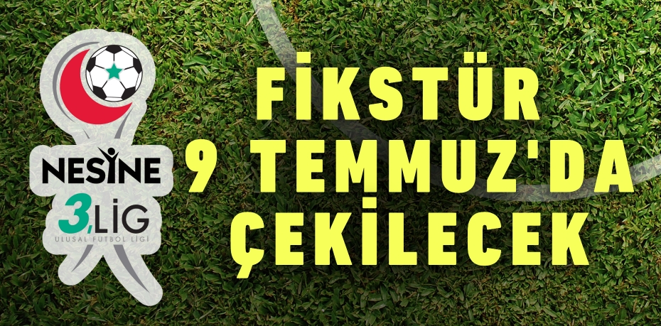 FİKSTÜR 9 TEMMUZ'DA ÇEKİLECEK