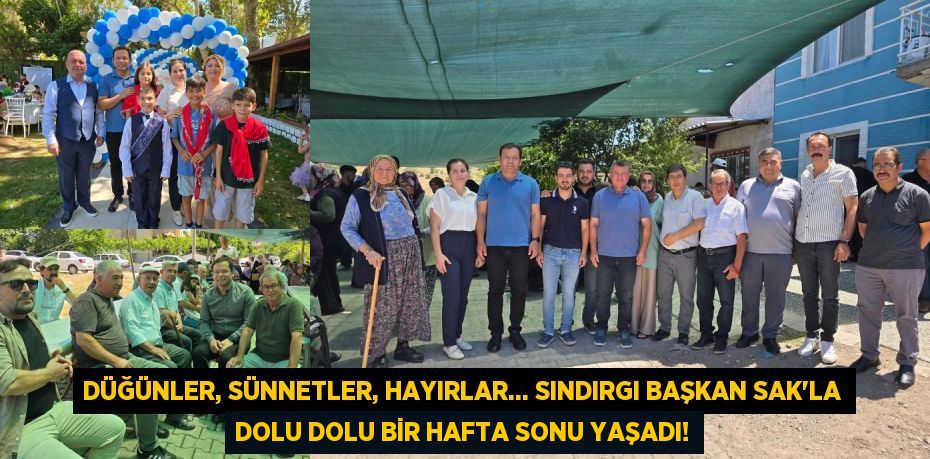Düğünler, Sünnetler, Hayırlar... Sındırgı Başkan Sak'la Dolu Dolu Bir Hafta Sonu Yaşadı!