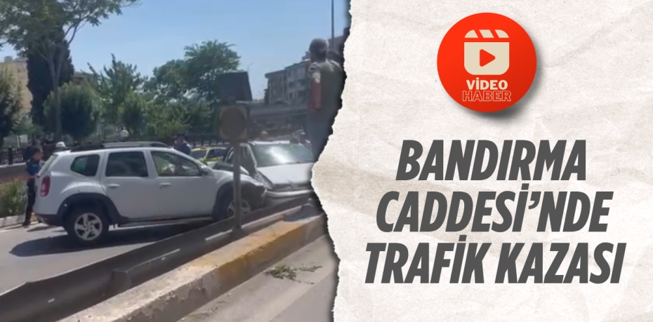 BANDIRMA CADDESİ’NDE TRAFİK KAZASI