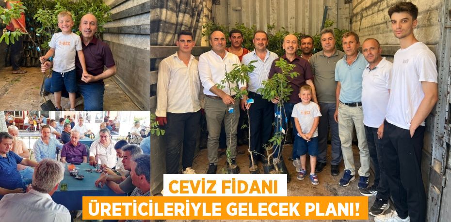 Ceviz Fidanı Üreticileriyle Gelecek Planı!