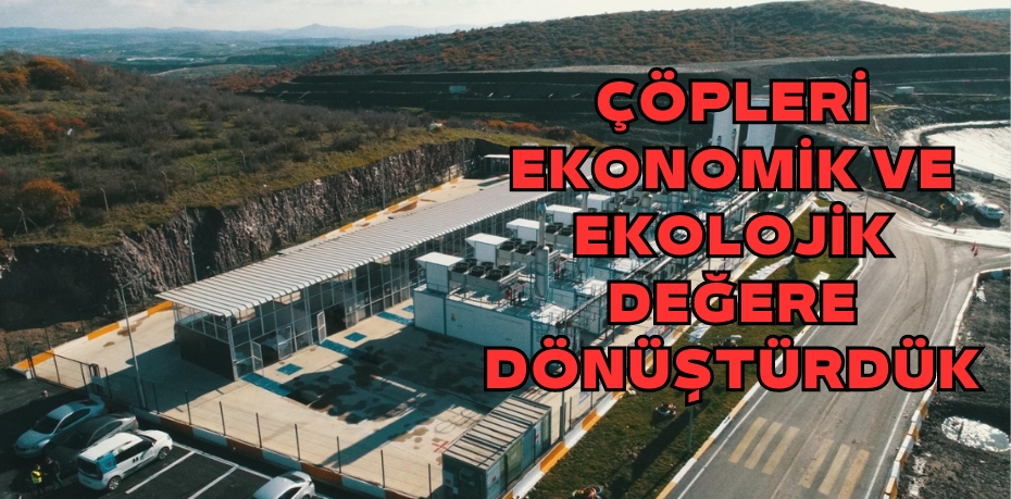 ÇÖPLERİ EKONOMİK VE EKOLOJİK DEĞERE DÖNÜŞTÜRDÜK