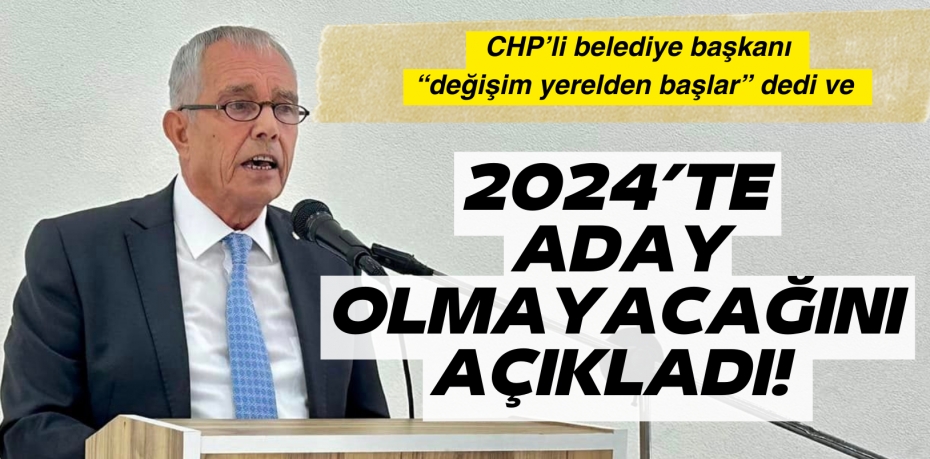 2024’TE ADAY  OLMAYACAĞINI AÇIKLADI!