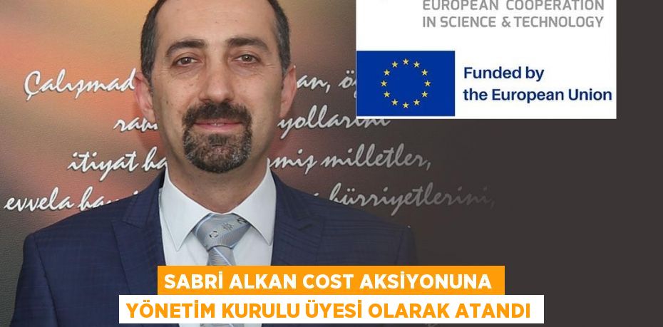 SABRİ ALKAN COST AKSİYONUNA YÖNETİM KURULU ÜYESİ OLARAK ATANDI