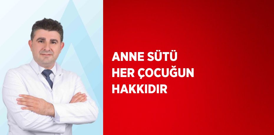 ANNE SÜTÜ HER ÇOCUĞUN HAKKIDIR