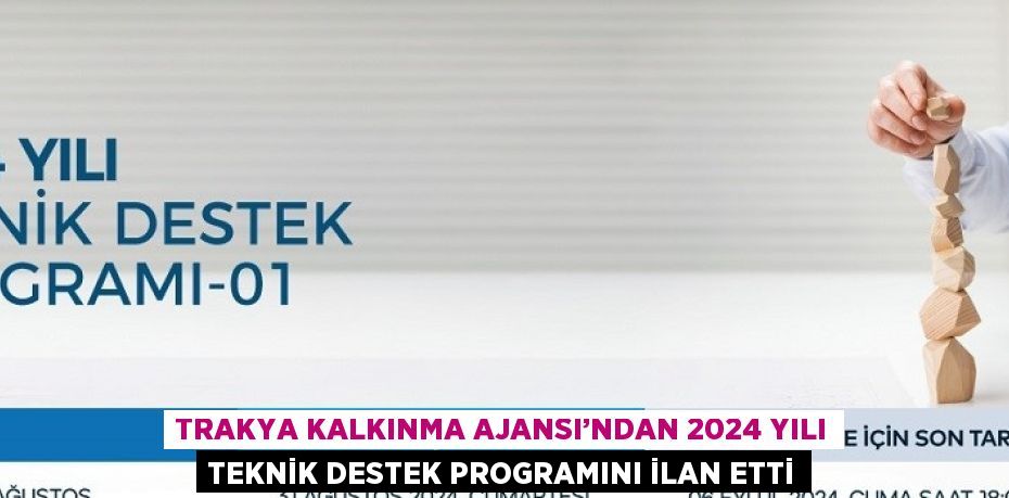 TRAKYA KALKINMA AJANSI’NDAN 2024 YILI TEKNİK DESTEK PROGRAMINI İLAN ETTİ