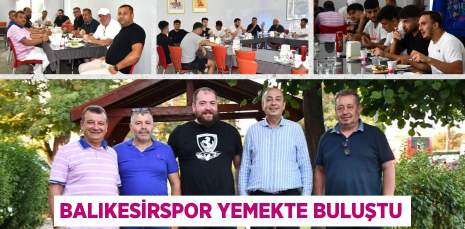 BALIKESİRSPOR YEMEKTE BULUŞTU