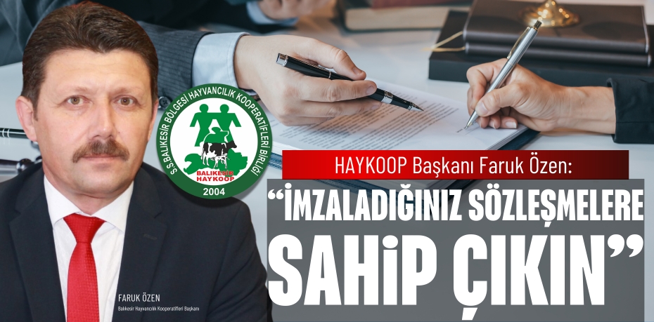 BAŞKAN ÖZEN: “İMZALADIĞINIZ SÖZLEŞMELERE SAHİP ÇIKIN”