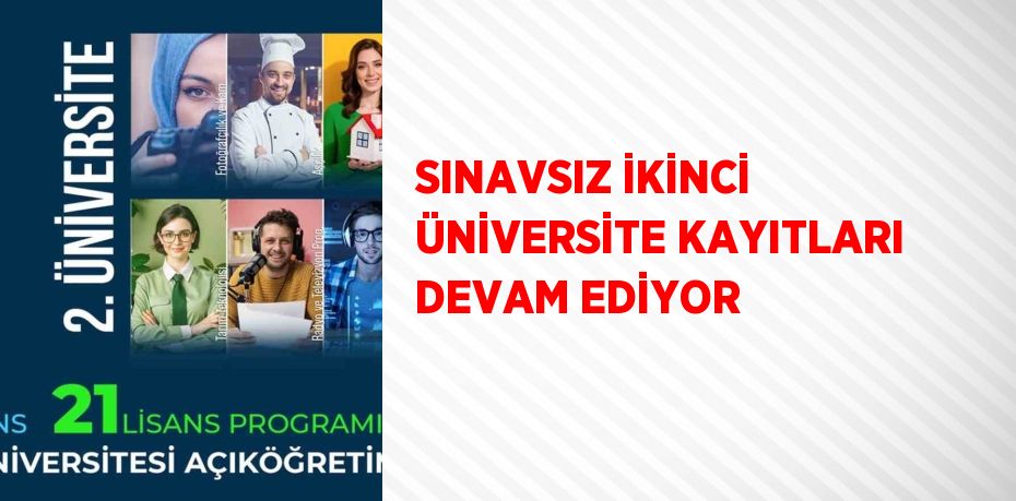 SINAVSIZ İKİNCİ ÜNİVERSİTE KAYITLARI DEVAM EDİYOR