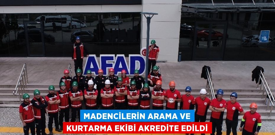 MADENCİLERİN ARAMA VE KURTARMA EKİBİ AKREDİTE EDİLDİ